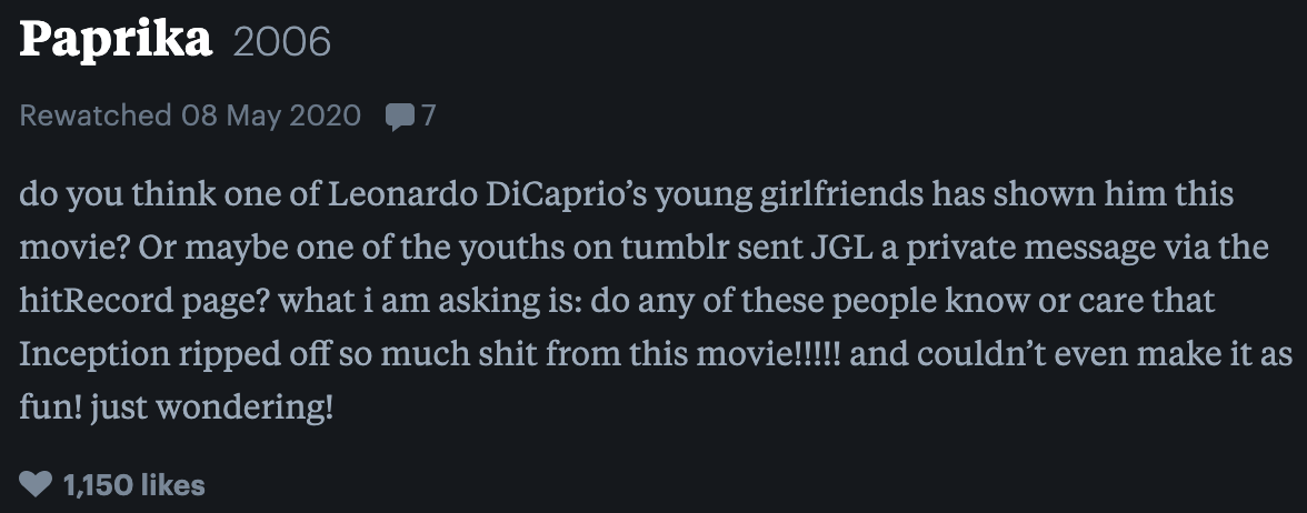 do you think one of Leo DiCaprio&#x27;s young girlfriends has shown him this movie? or maybe one of the youths on tumbler sent JGL a private message what I&#x27;m asking is: do any of these people know or care that inception ripped off so much shit from this movie