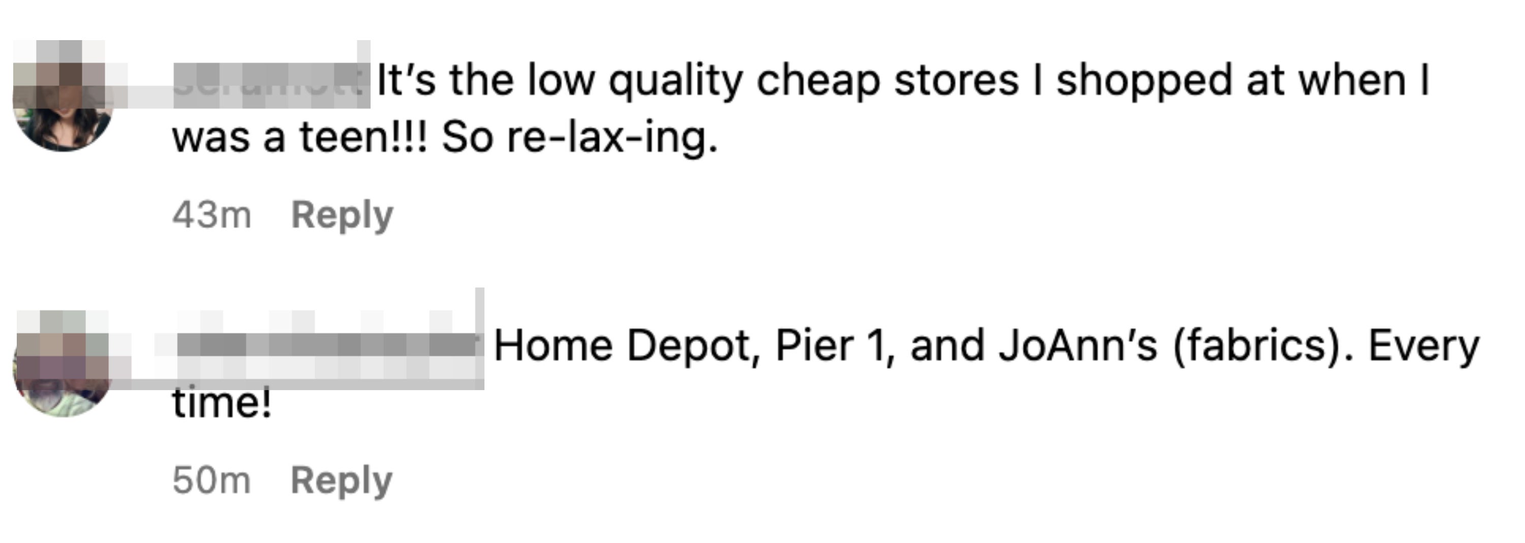 &quot;It&#x27;s the low quality cheap stores I shopped at when I was a teen!!! So re-lax-ing&quot;