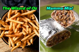 On the left, some fries labeled The Wizard of Oz, and on the right, a burrito labeled Mamma Mia