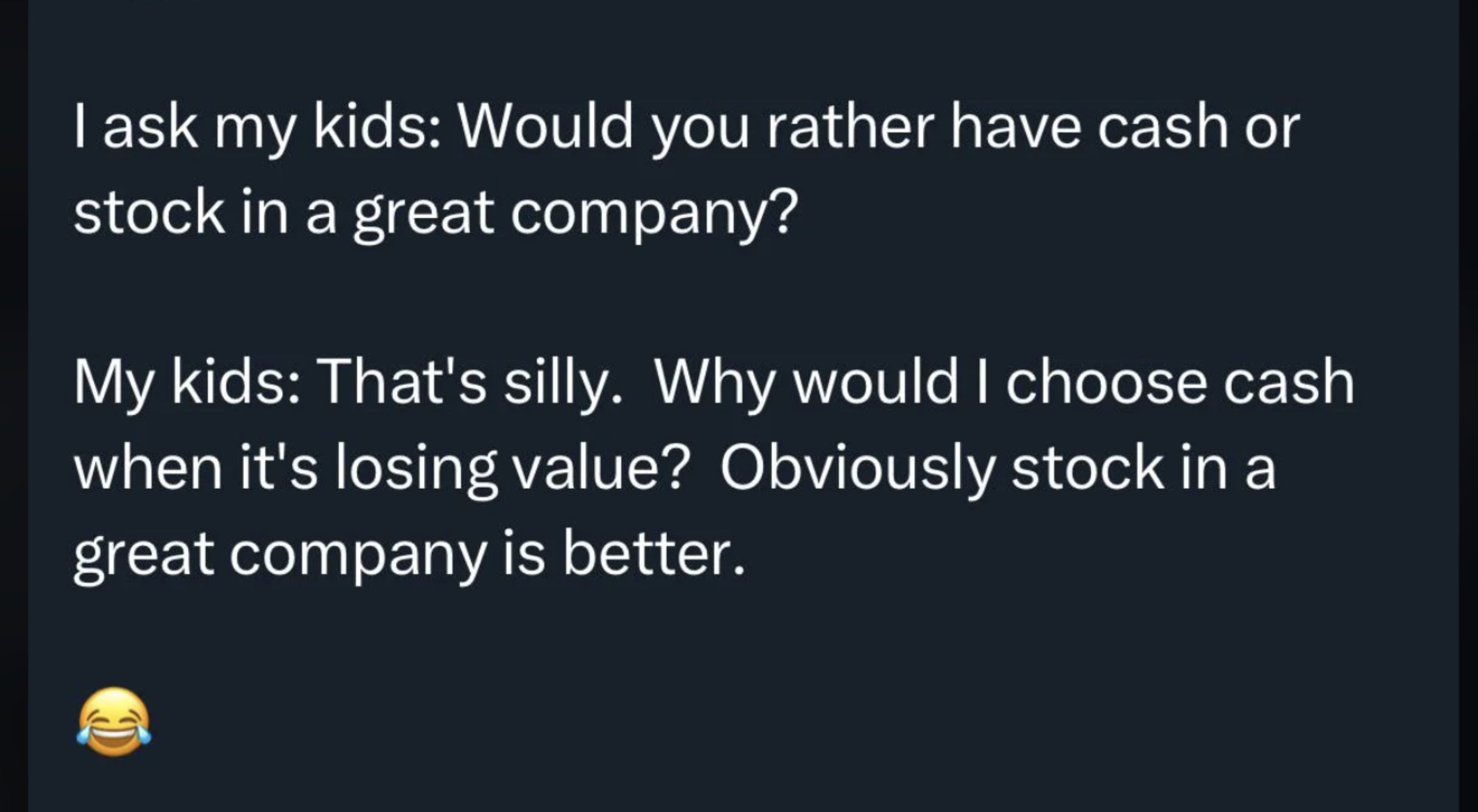 He asks kids, &quot;Would you rather have cash or stock in a great company? And they says, &quot;Why would I choose cash when it&#x27;s losing value? Obviously stock in a great company is better&quot;