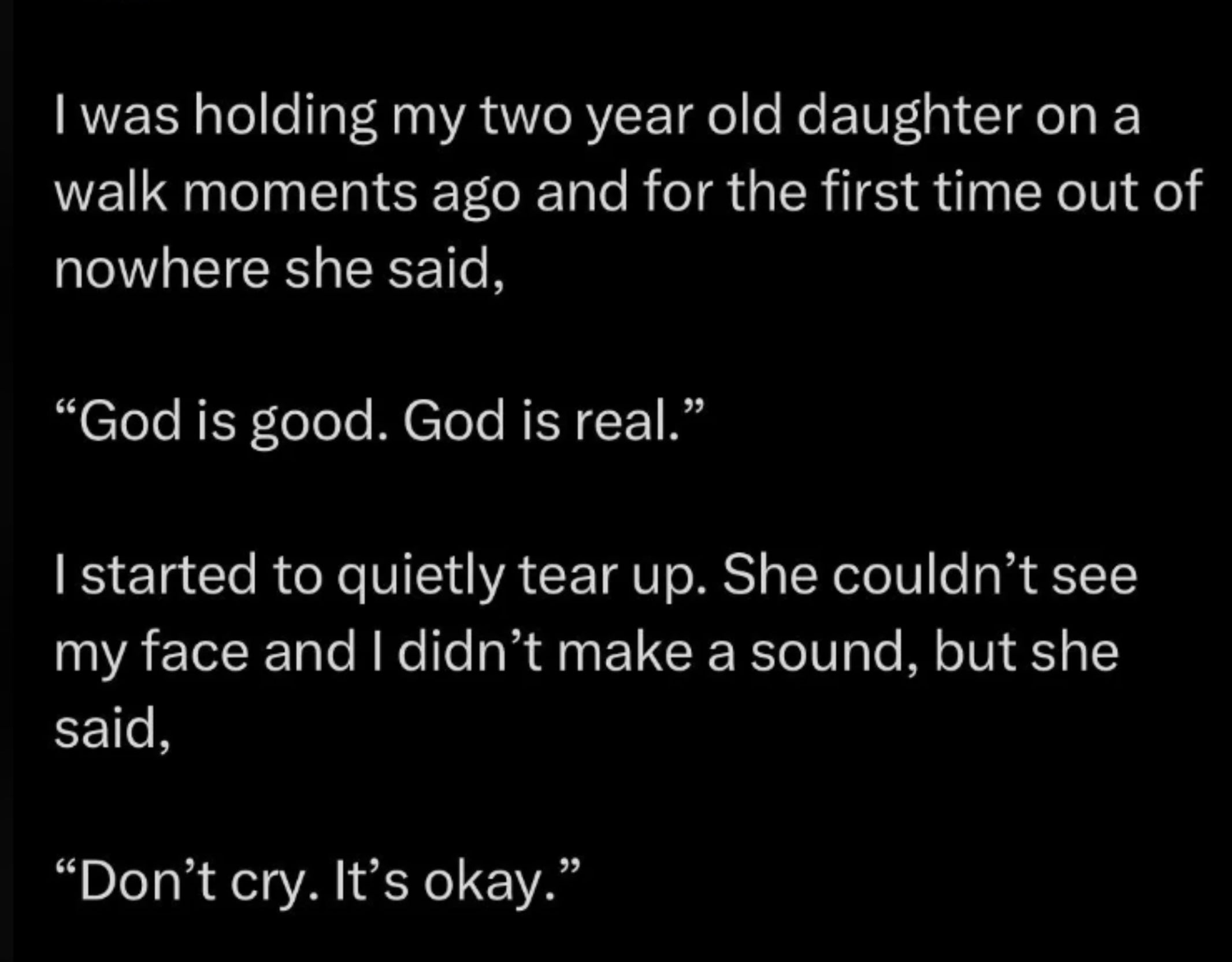 Guy walking with his 2-year-old daughter quietly tears up after she says &quot;God is good, God is real&quot; and then she says &quot;Don&#x27;t cry, it&#x27;s okay&quot;