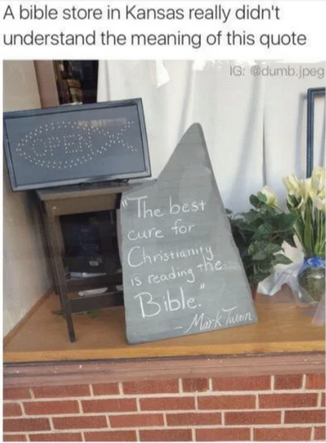 &quot;The best cure for Christianity is reading the Bible.&quot;