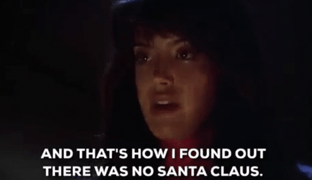 she says, and that&#x27;s how i found out there was no santa claus