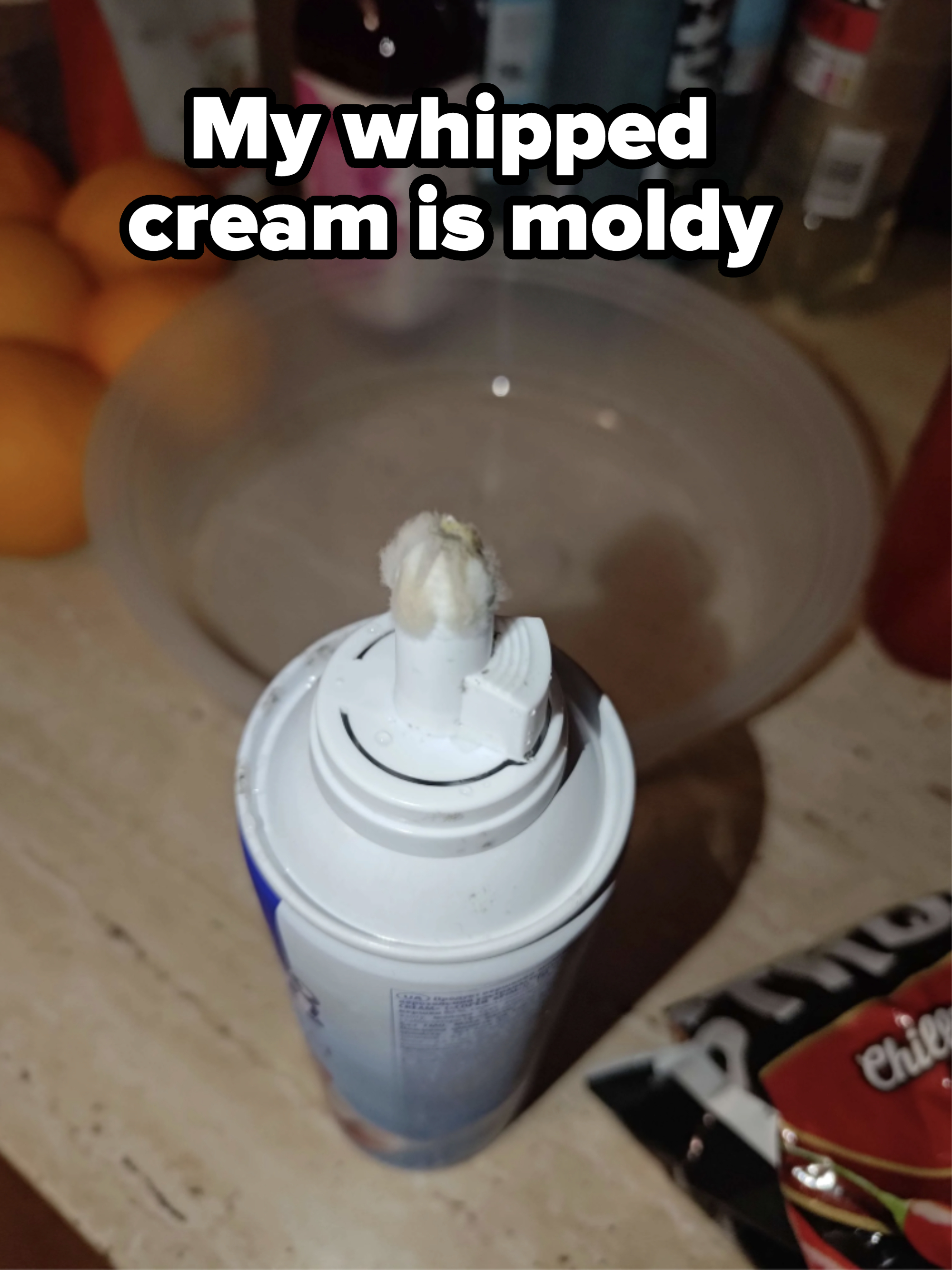 &quot;My whipped cream is moldy&quot;