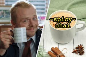 "Shaun of the Dead" sipping tea and a spicy chai.