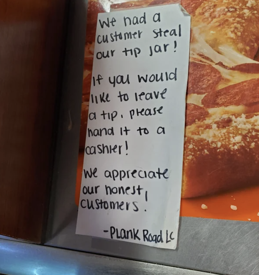 &quot;We had a customer steal our tip jar.&quot;