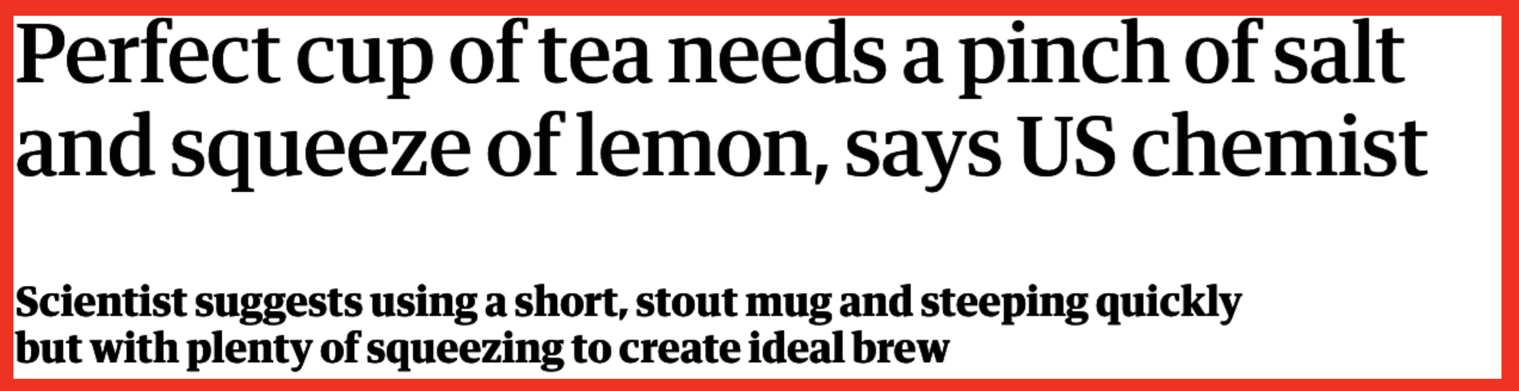 Screenshot of a headline saying &quot;Perfect cup of tea needs a pinch of salt and squeeze of lemon, says US chemist&quot;