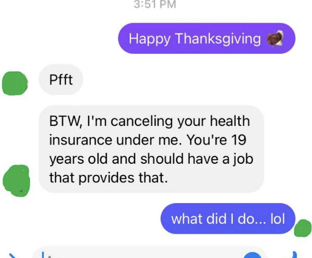 The child says Happy Thanksgiving, and the father responds &quot;Pfft, BTW, I&#x27;m canceling your health insurance. You&#x27;re 19 and should have a job that provides that&quot;