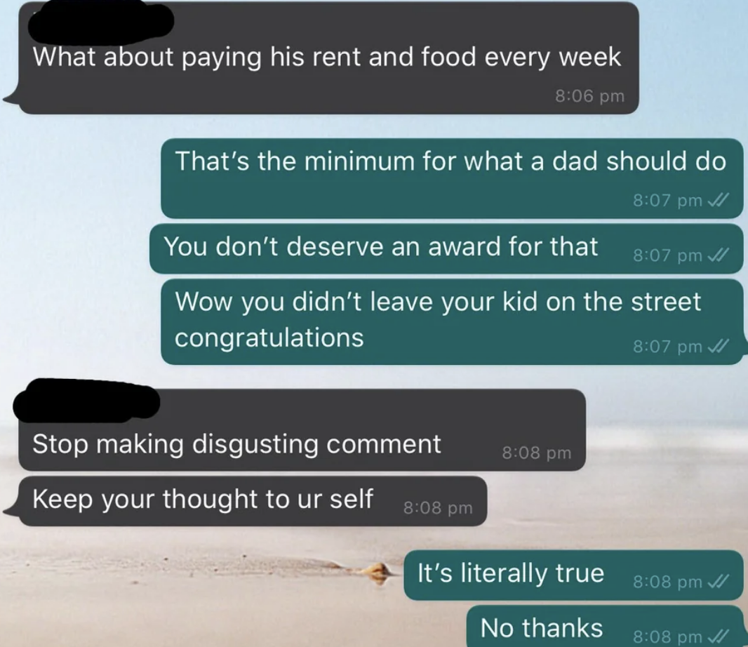 The father says he should be given credit for providing a house and food, the child says &quot;wow you didn&#x27;t leave your kid on the street, congratulations,&quot; and the father says &quot;stop making disgusting comments&quot;