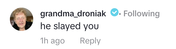 grandma droniak&#x27;s comment he slayed you