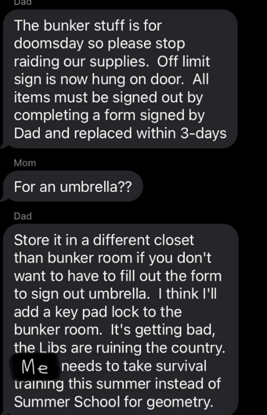 Dad says anything taken from the bunker room must be signed out with a form sign by him, Mom says &quot;for an umbrella?&quot; and Dad says he&#x27;s adding a keypad lock to the bunker