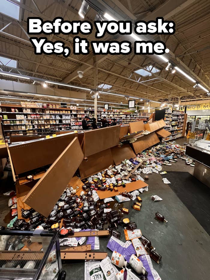 A store shelf caves in, with bottles all over the floor, with caption: &quot;Before you ask: yes, it was me&quot;