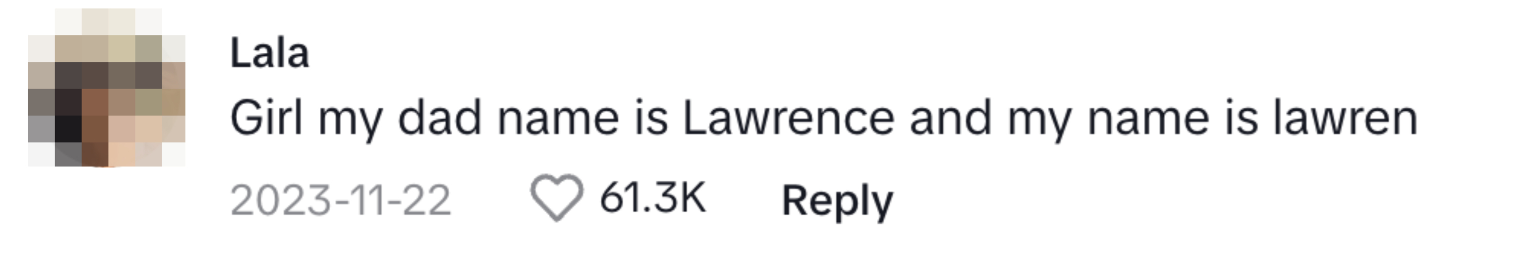 Comment: &quot;Girl my dad&#x27;s name is Lawrence and my name is lawren&quot;