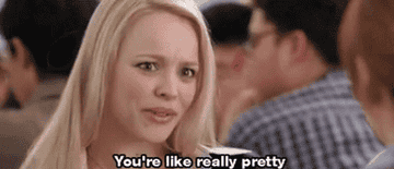 Regina George from Mean Girls saying &quot;you&#x27;re like really pretty&quot;