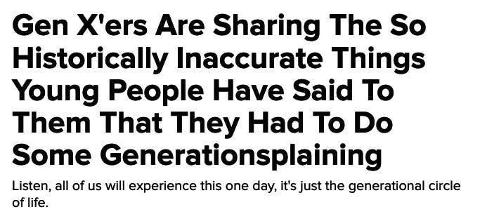 &quot;Gen X&#x27;ers Are Sharing The So Historically Inaccurate Things Young People Have Said To Them That They Had To Do Some Generationsplaining&quot;
