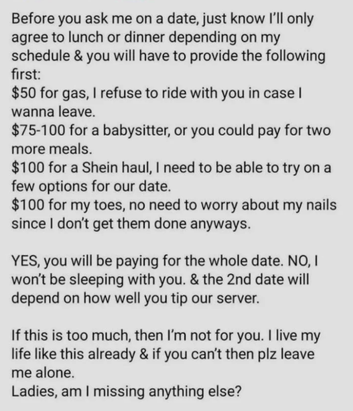 before you go on a date with me know that you must give me $50 for gas, $100 for my toes, $75 for a baby sittier and so on