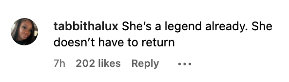 She&#x27;s a legend already. She doesn&#x27;t have to return