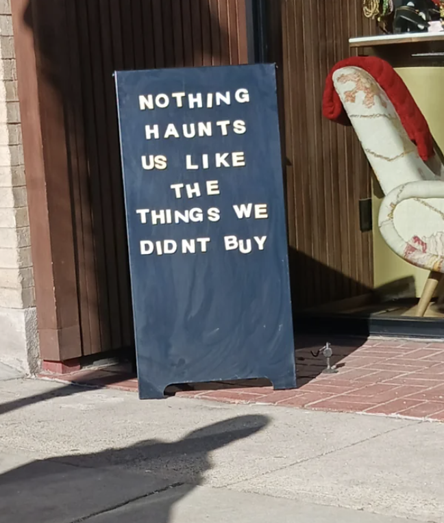 &quot;Nothing haunts us like the things we didn&#x27;t buy&quot;