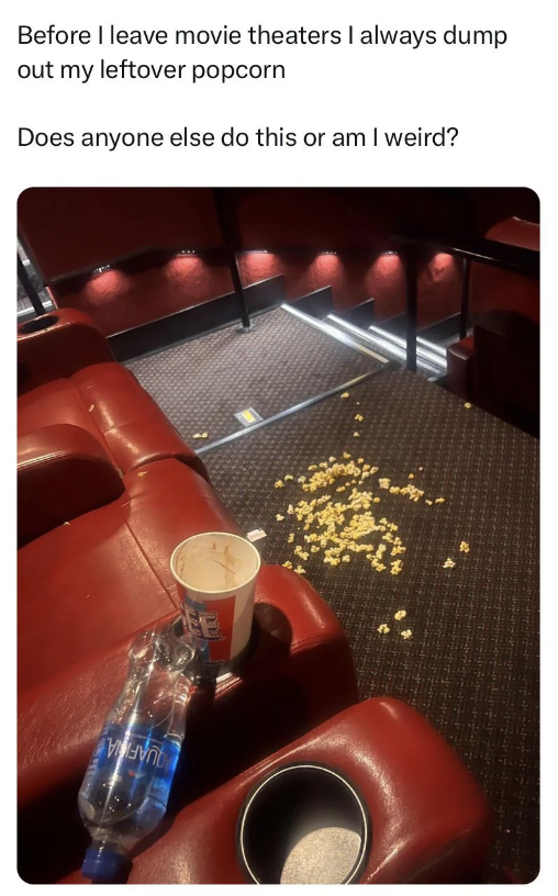 person says before leaving a theater they dump their popcorn on the floor