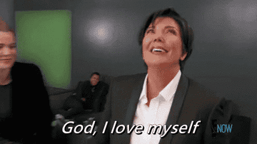 Kris Jenner from Keeping Up with the Kardashians saying God, I love myself
