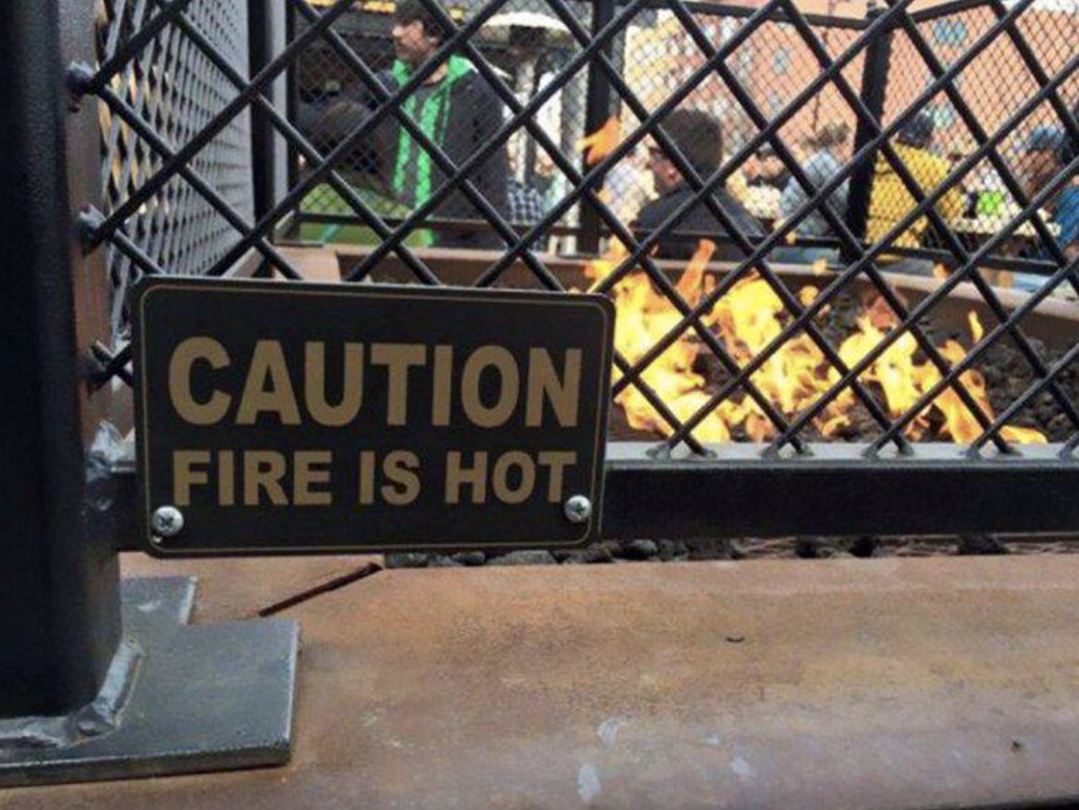 &quot;Caution: Fire is hot&quot;