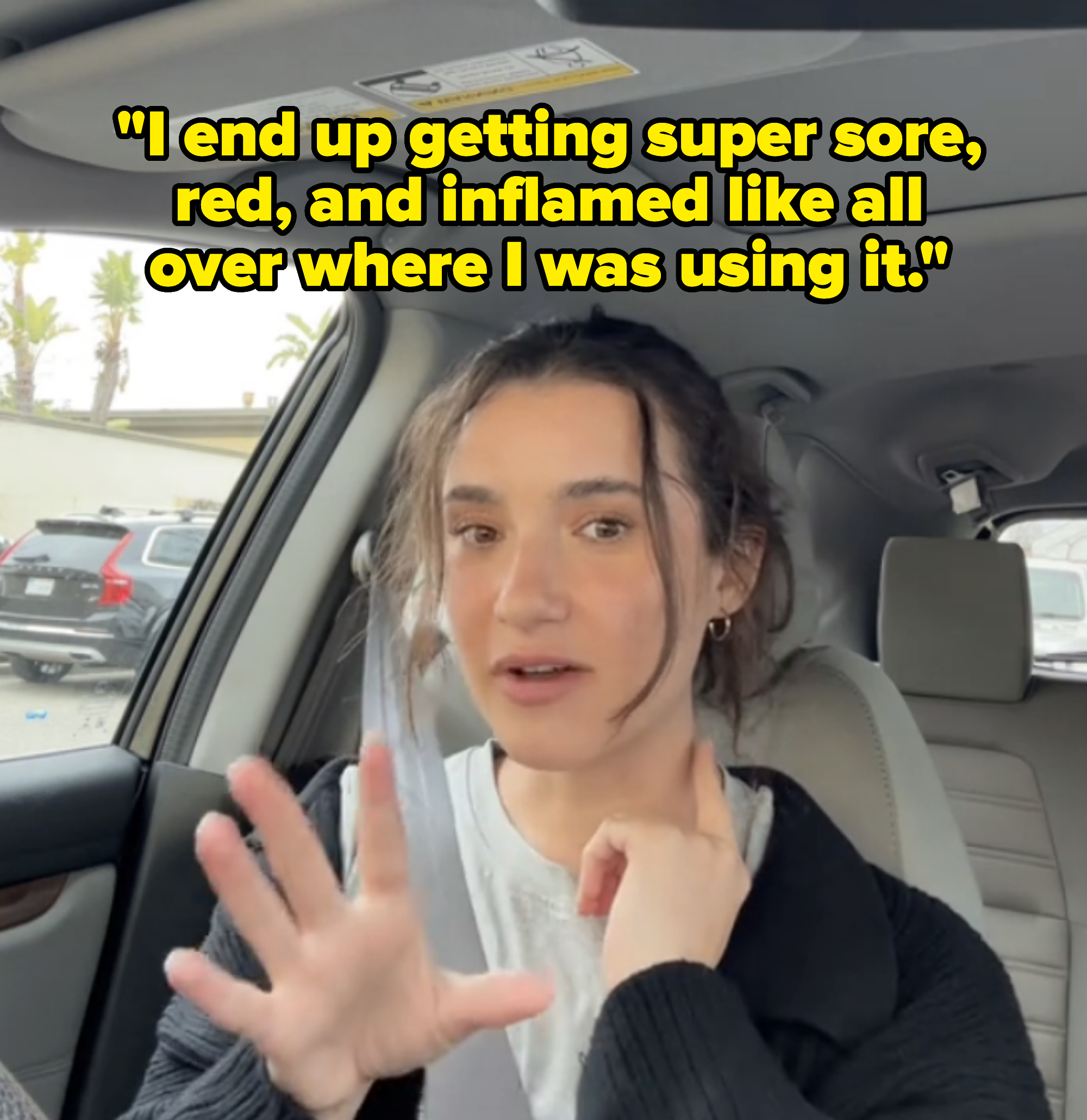 &quot;I end up getting super sore, red, inflamed like all over where I was using it and I was like, &quot;Oh god, I feel like worse,&#x27;&quot;