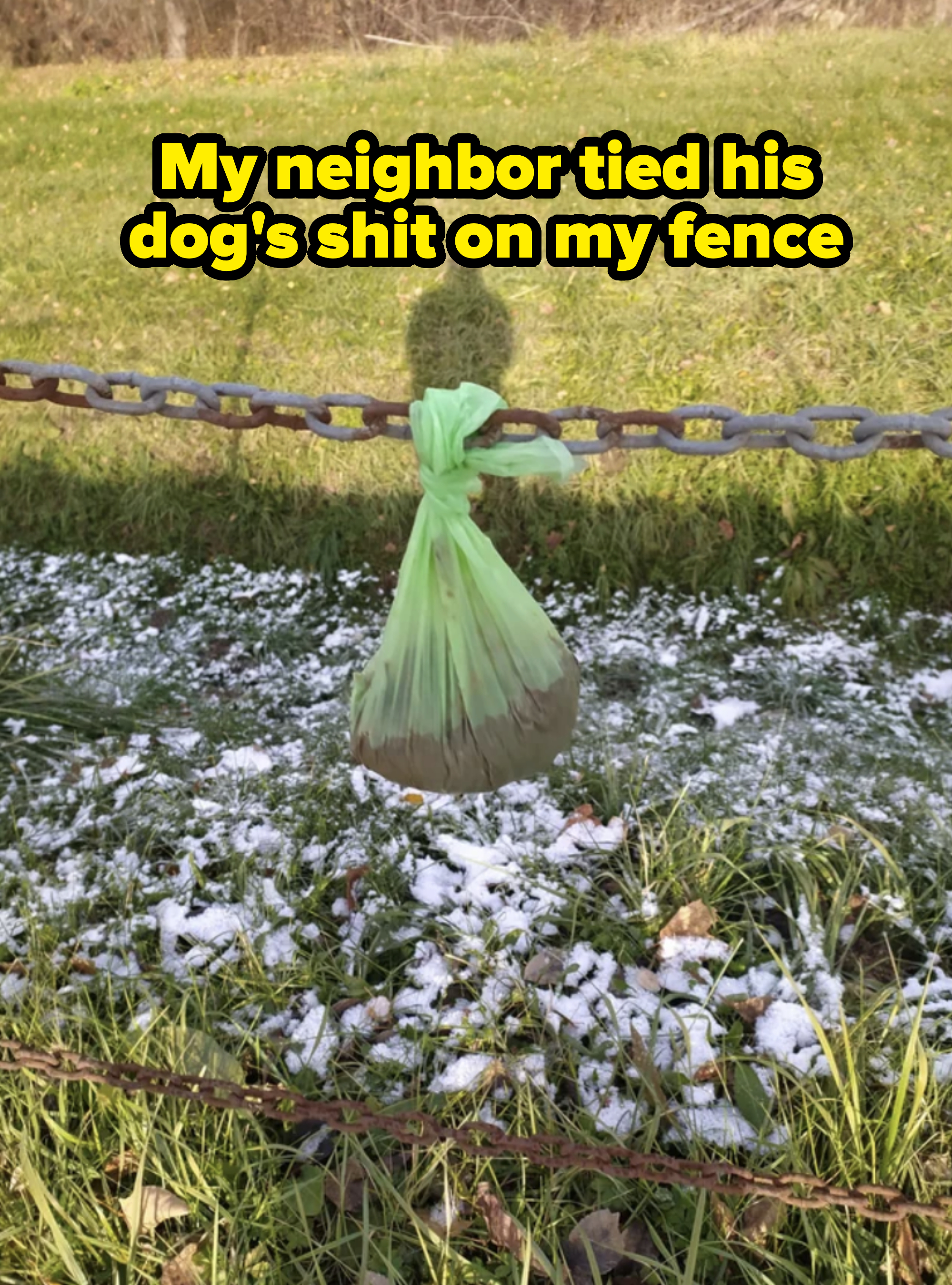 &quot;My neighbor tied his dog&#x27;s shit on my fence&quot;