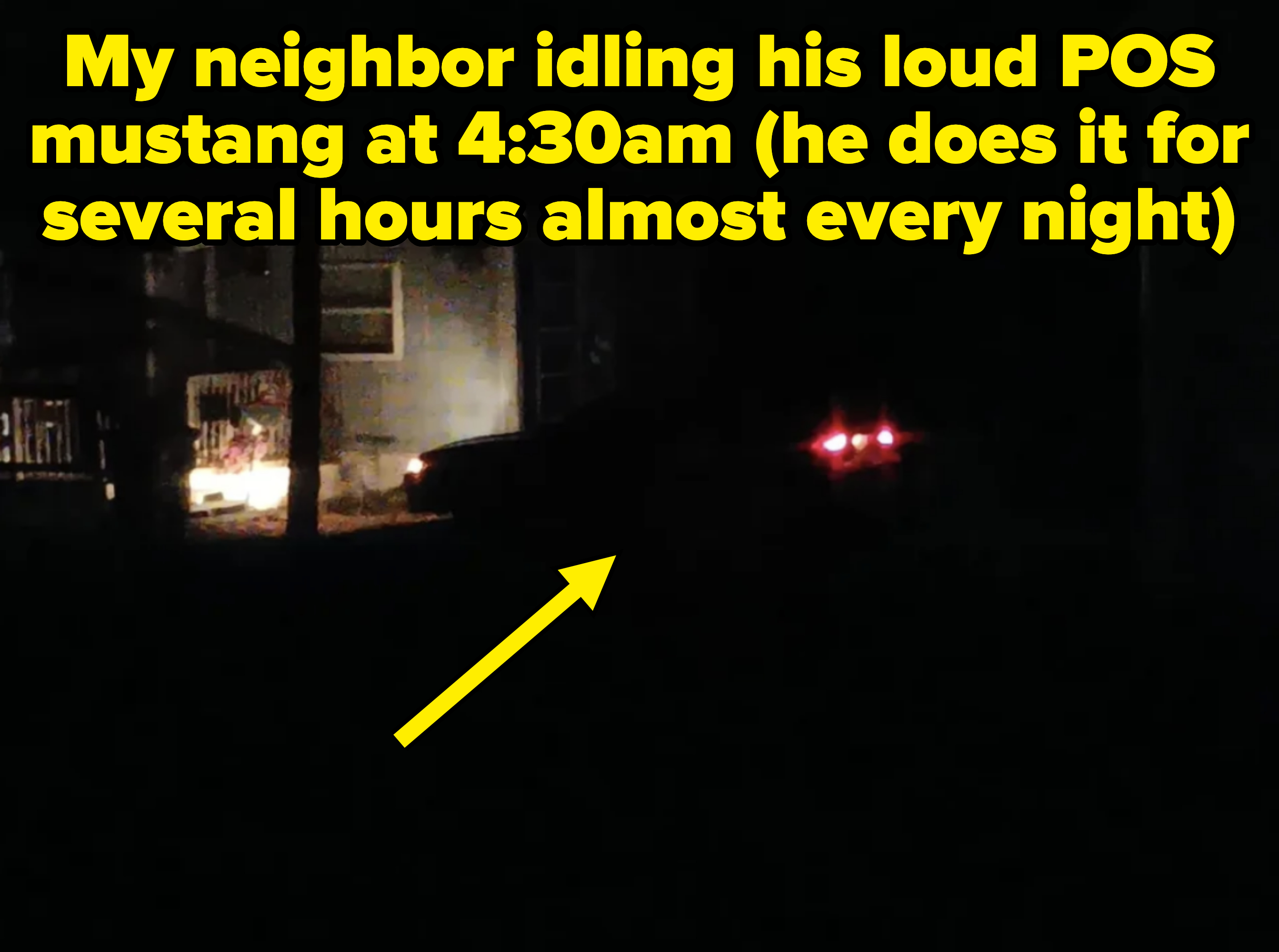 arrow pointing to a car in the dark captioned &quot;my neighbor idling his loud POS mustang at 4:30am&quot;
