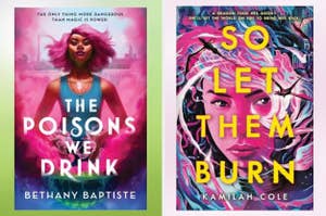 The Poisons We Drink by Bethany Baptiste and So Let Them Burn by Kamilah Cole