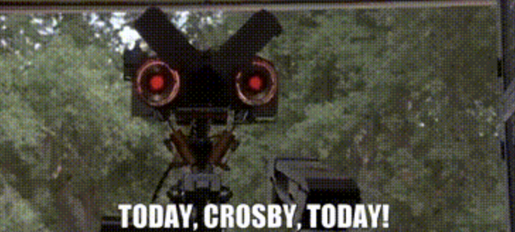 &quot;Today, Crosby, today!&quot;