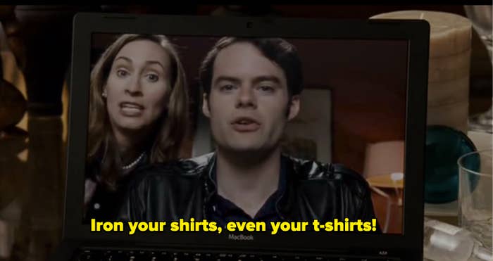 &quot;Iron your shirts, even your t-shirts!&quot;
