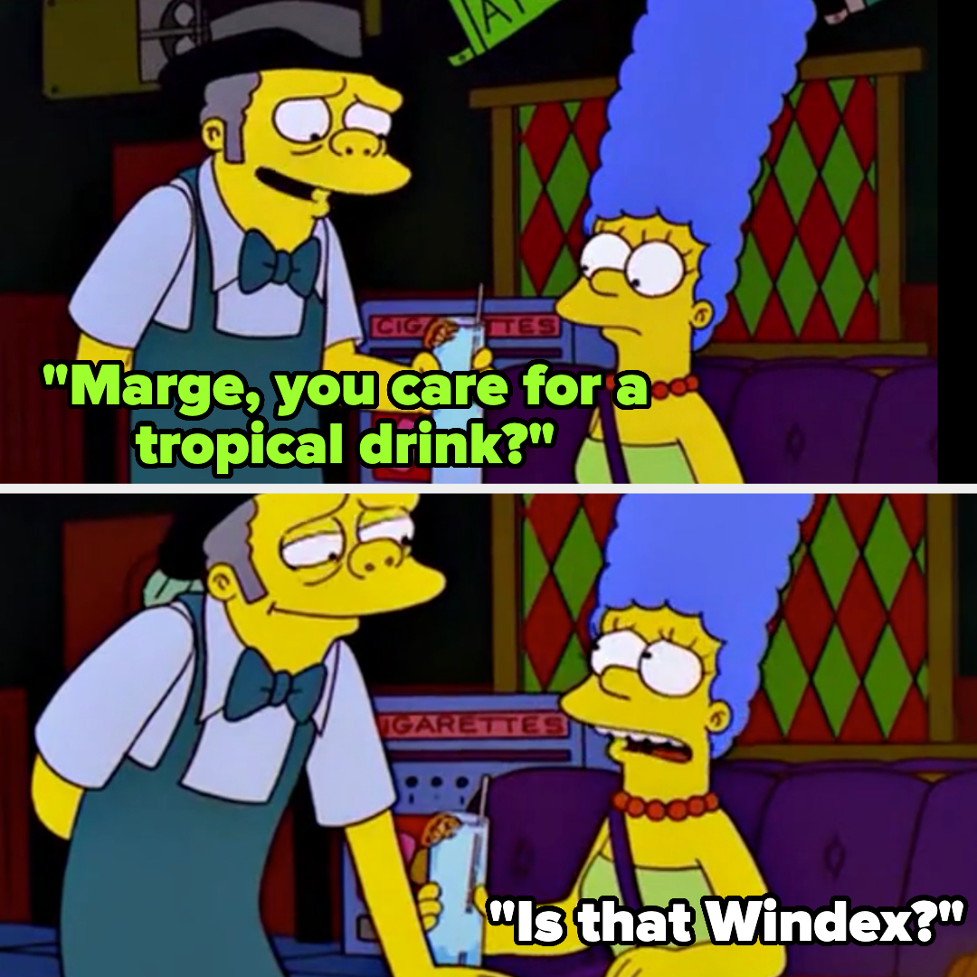 on the simpsons, moe gives marge a tropical drink and marge asks if it&#x27;s windex