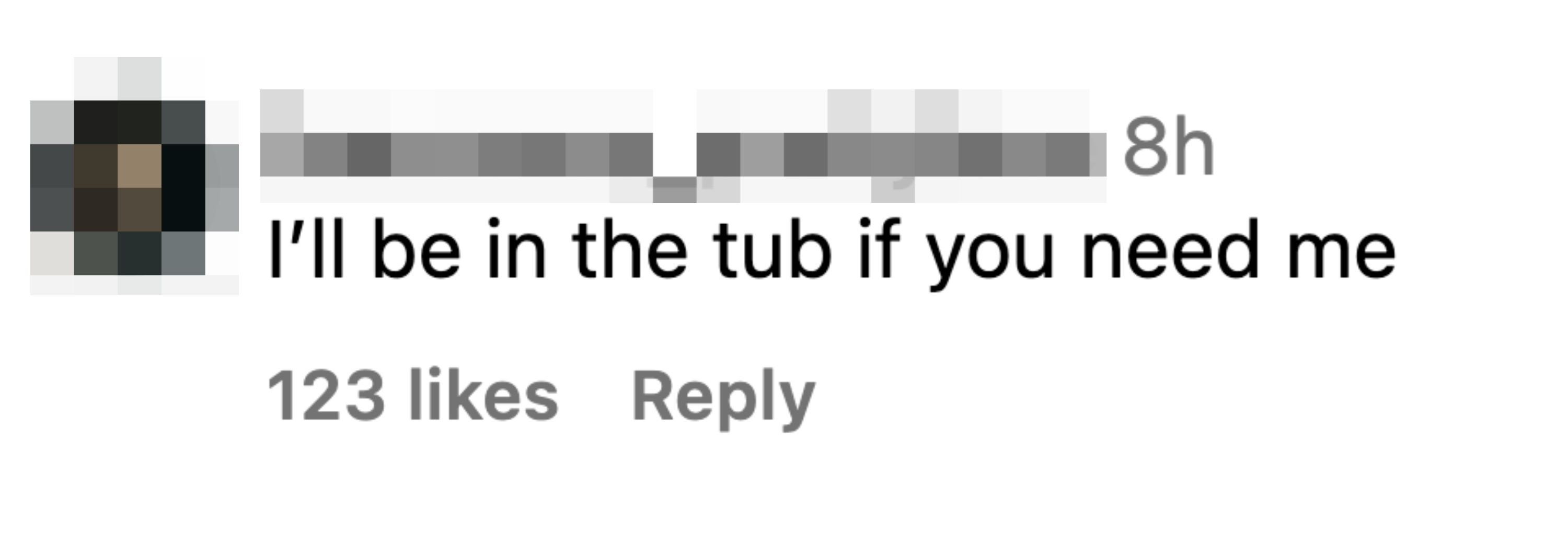 user stating &quot;I&#x27;ll be in the tub if you need me&quot; with 123 likes
