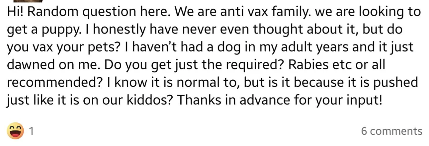 Self-identified anti-vax family &quot;are looking to get a puppy&quot; but wants to know if others vax their pets for, like, rabies, and whether it&#x27;s recommended or is it &quot;pushed just like it is on our kiddos&quot;