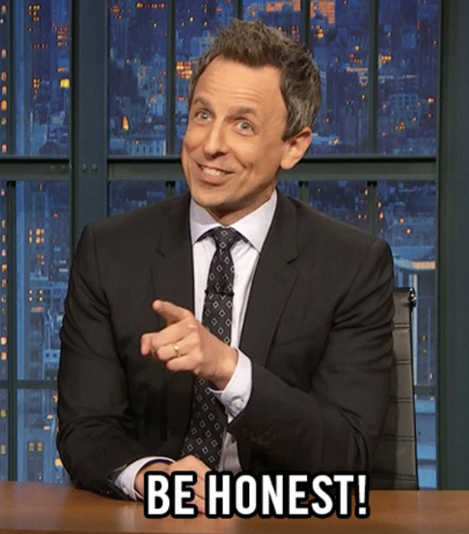 Seth Meyers on &quot;Late Night with Seth Meyers&quot; saying, be honest