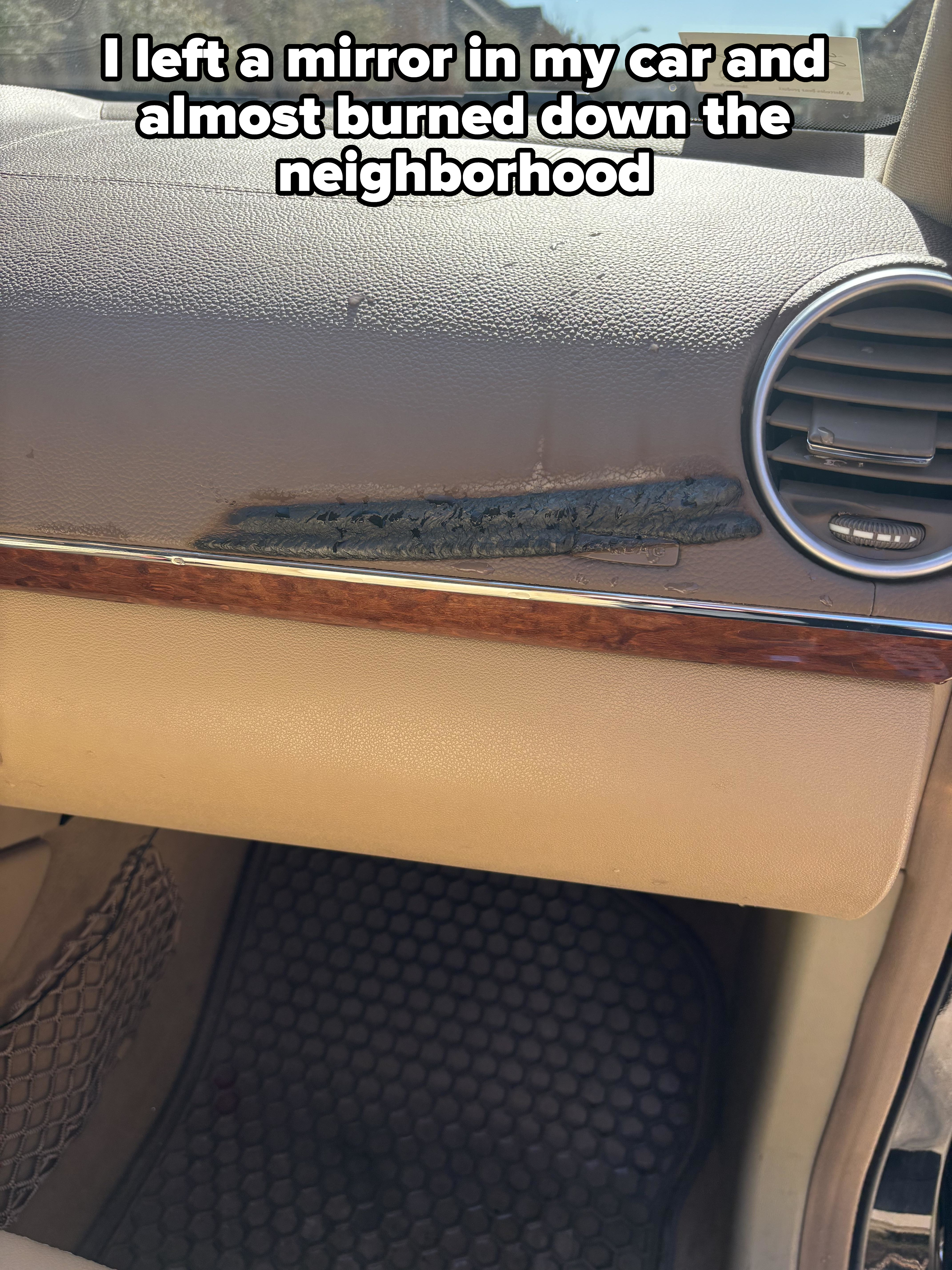 Car dashboard with peeling, charred area and caption, &quot;I left a mirror in my car and almost burned down the neighborhood&quot;