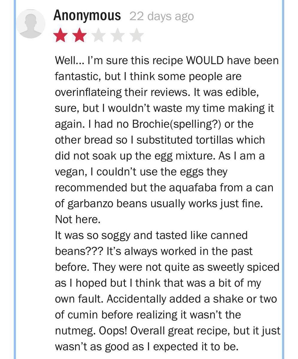 A 2-star review for a French toast recipe where the reviewer says that they used tortillas instead of brioche or other bread, aquafaba from a can of garbanzo beans instead of eggs, and cumin instead of nutmeg