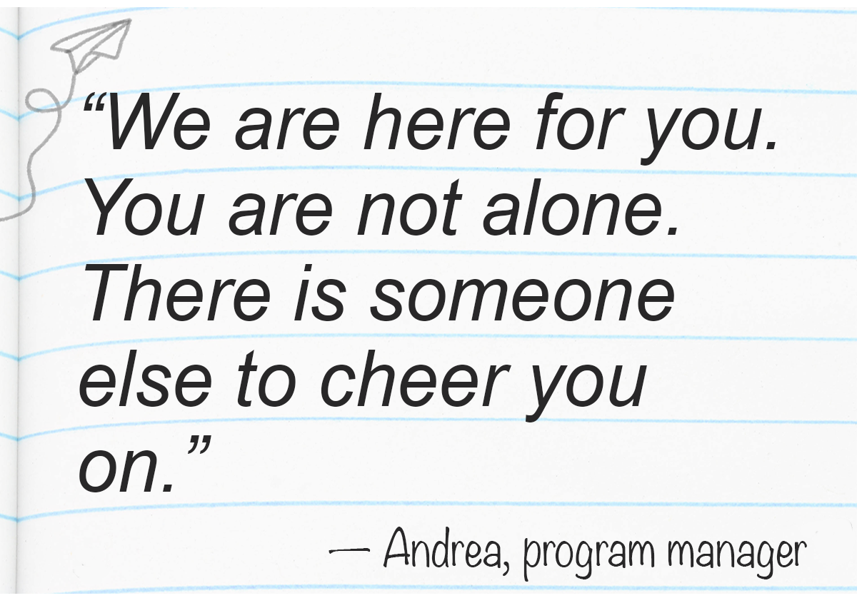 Handwritten quote that says &quot;We are here for you. You are not alone. There is someone else to cheer you on&quot; by Andrea, a program manager