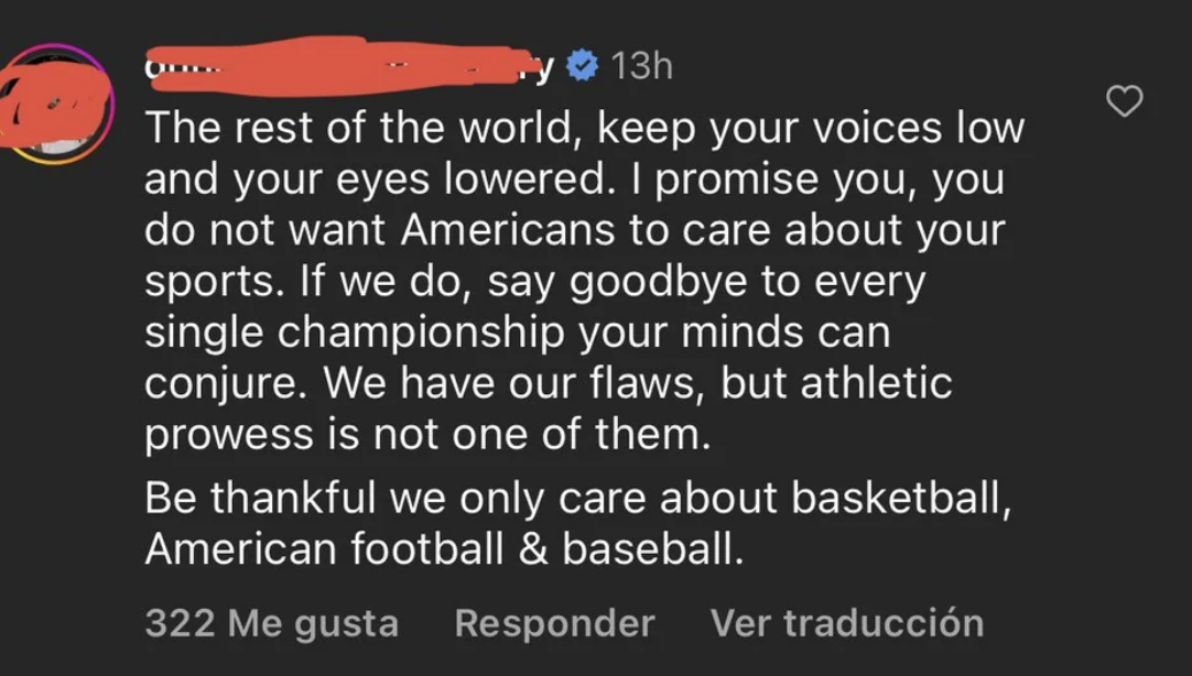 &quot;the rest of the world, keep your voices low and your eyes lowered. i promise you, you do not want americans to care about your sports. if we do, say goodbye to every single championship your minds can conjure&quot;
