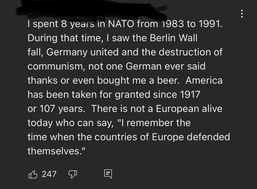 american who lived in germany says no one there bought him a beer and america has been taken for granted, then says &quot;there is not a european alive today who can say, i remember the time when the countries of europe defended themselves&quot;