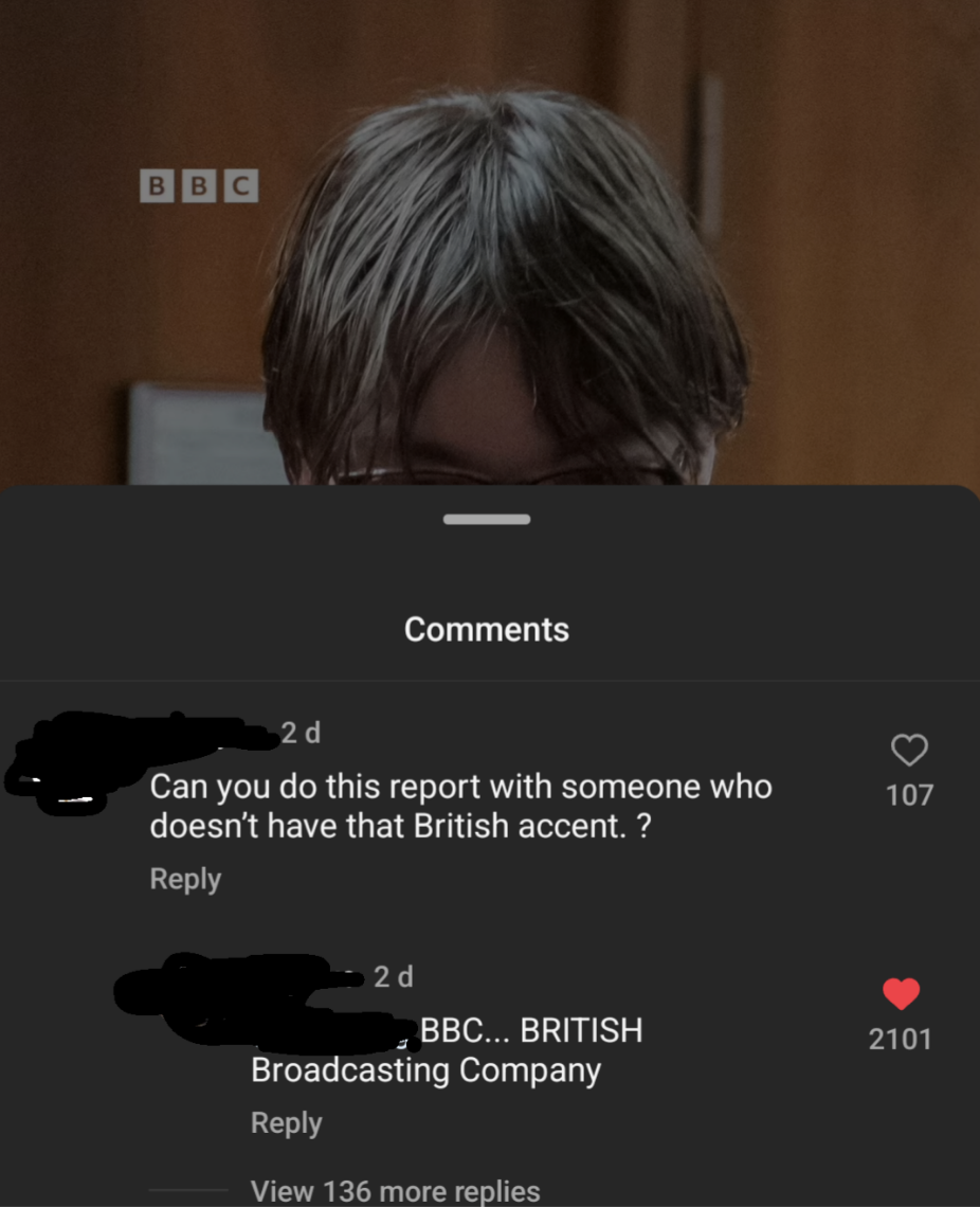 BBC video with comment &quot;can you do this report with someone who doesn&#x27;t have a british accent&quot; and reply &quot;BBC...BRITISH broadcasting company&quot;