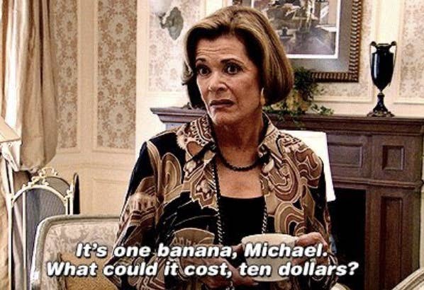 Jessica Walter on &quot;Arrested Development&quot; saying, it&#x27;s one banana michael, what could it cost $10?