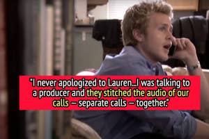 Spencer Pratt says, "I never apologized to Lauren...I was talking to a producer and they stitched the audio of our calls — separate calls — together"