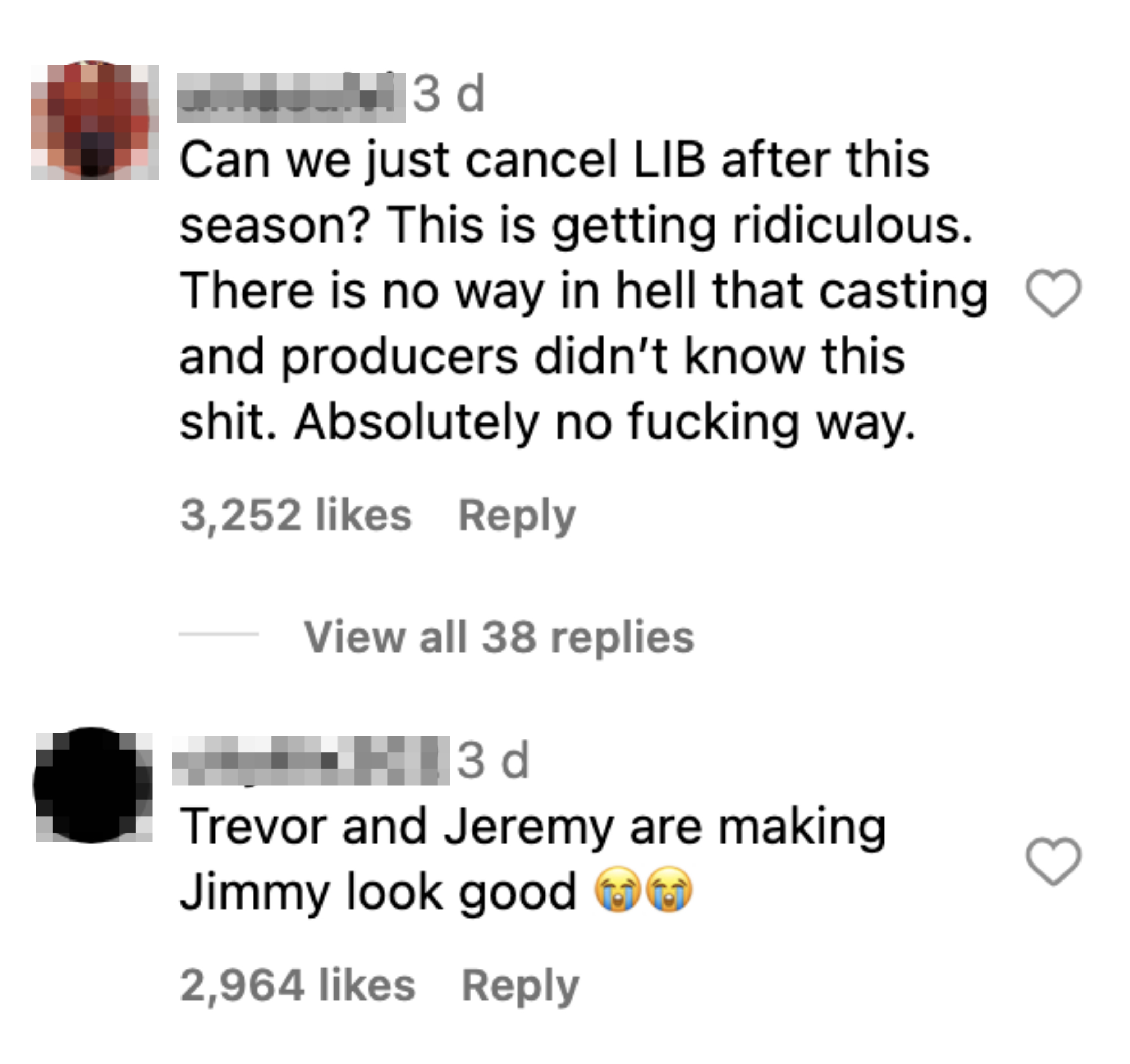 &quot;Can we just cancel LIB after this season? This is getting ridiculous; there is no way in hell that casting and producers didn&#x27;t know this shit&quot; and &quot;Trevor and Jeremy are making Jimmy look good&quot;