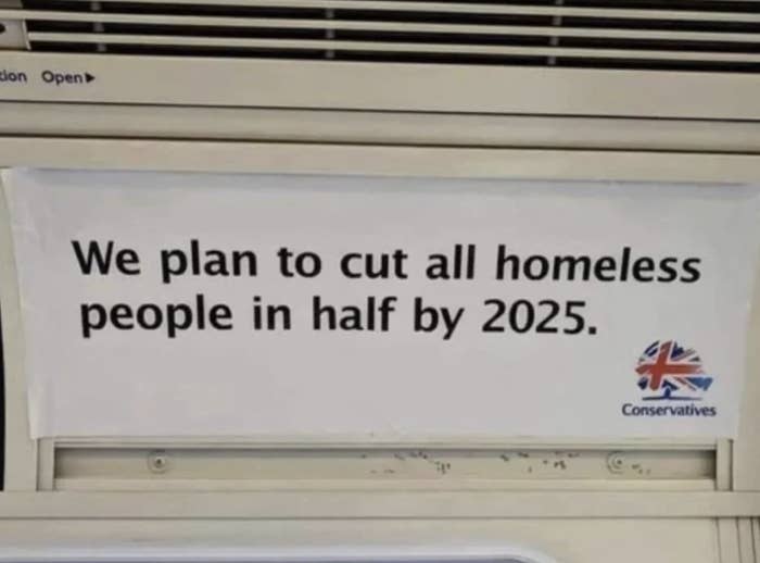 Sign with text “We plan to cut all homeless people in half by 2025” with a Conservative Party logo