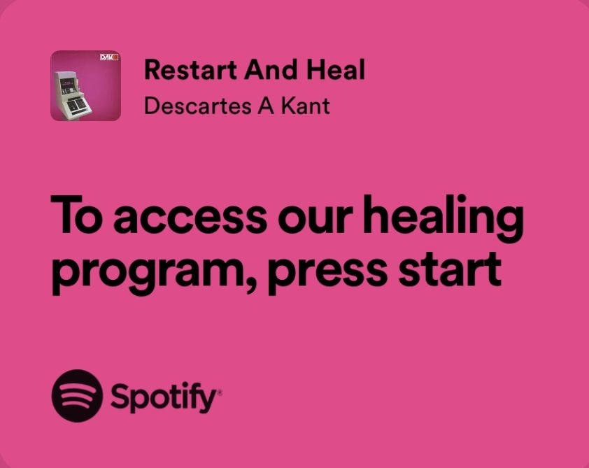 Anuncio de Spotify en fondo rosa con texto: &quot;Restart And Heal - Descartes A Kant&quot; y &quot;To access our healing program, press start&quot;