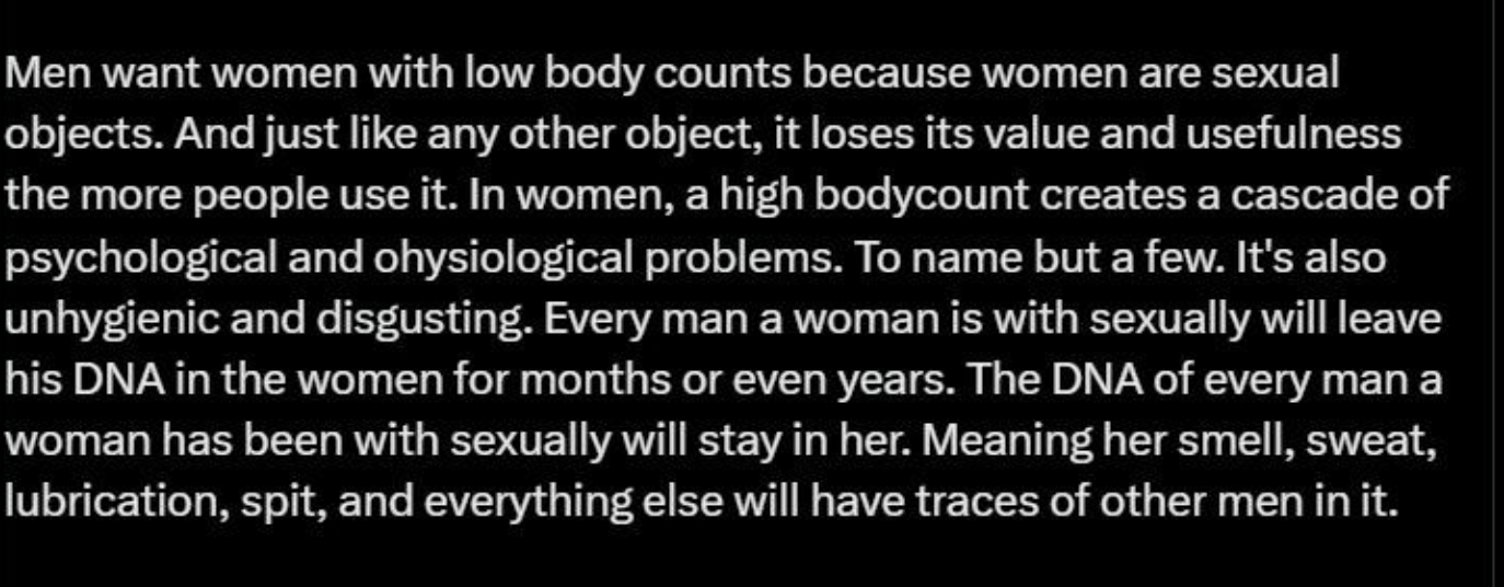 High body count in a woman is &quot;disgusting&quot; because &quot;every man a woman is with sexually will leave his DNA in the woman for months or even years, meaning her smell, sweat, lubrication, spit, and everything else will have traces of other men in it&quot;