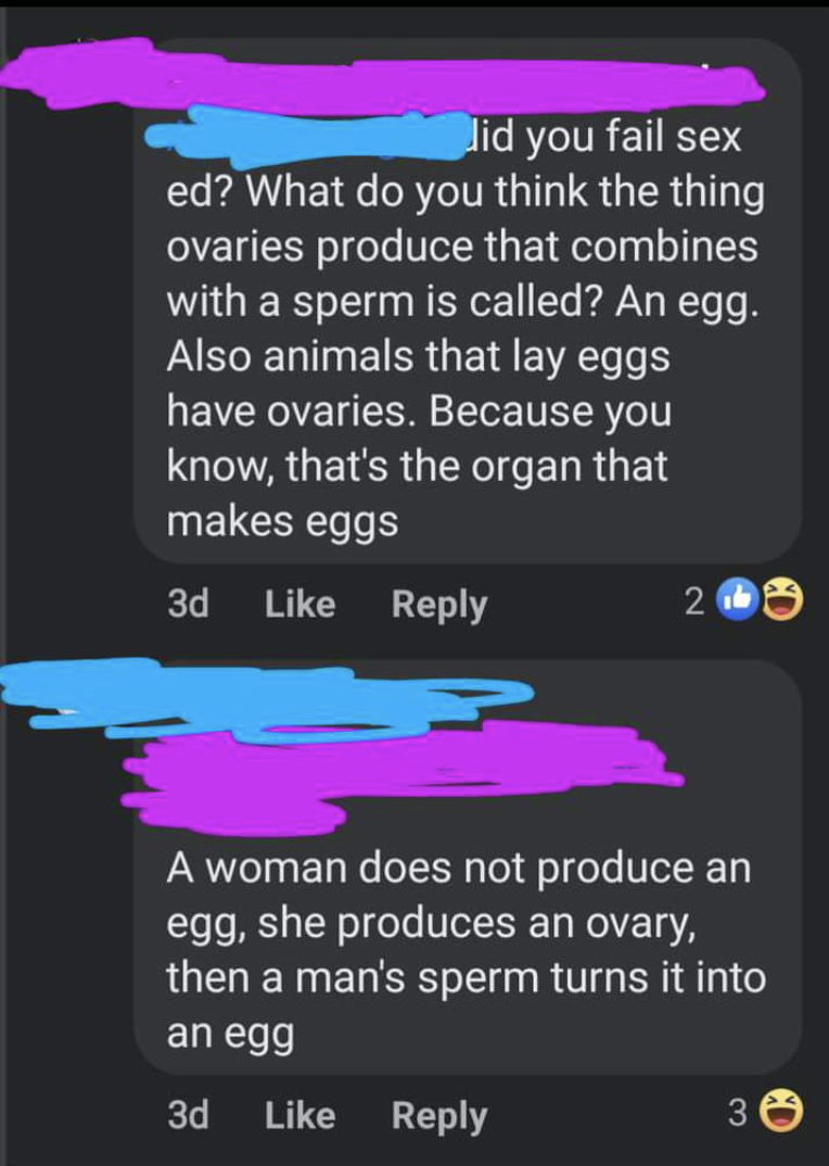 &quot;A woman does not produce an egg, she produces an ovary, then a man&#x27;s sperm turns it into an egg&quot;