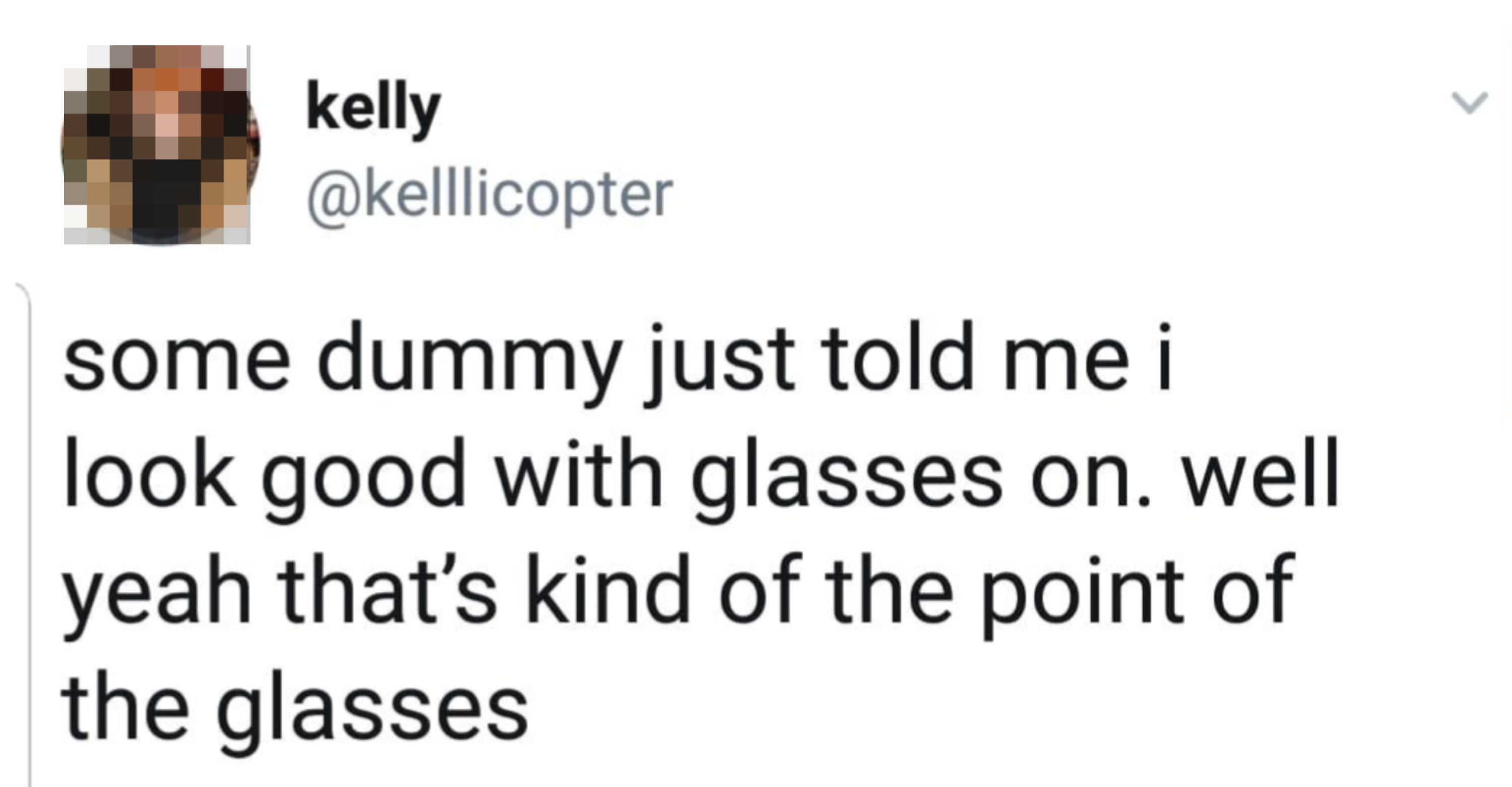 "well yeah that's kind of the point of the glasses"