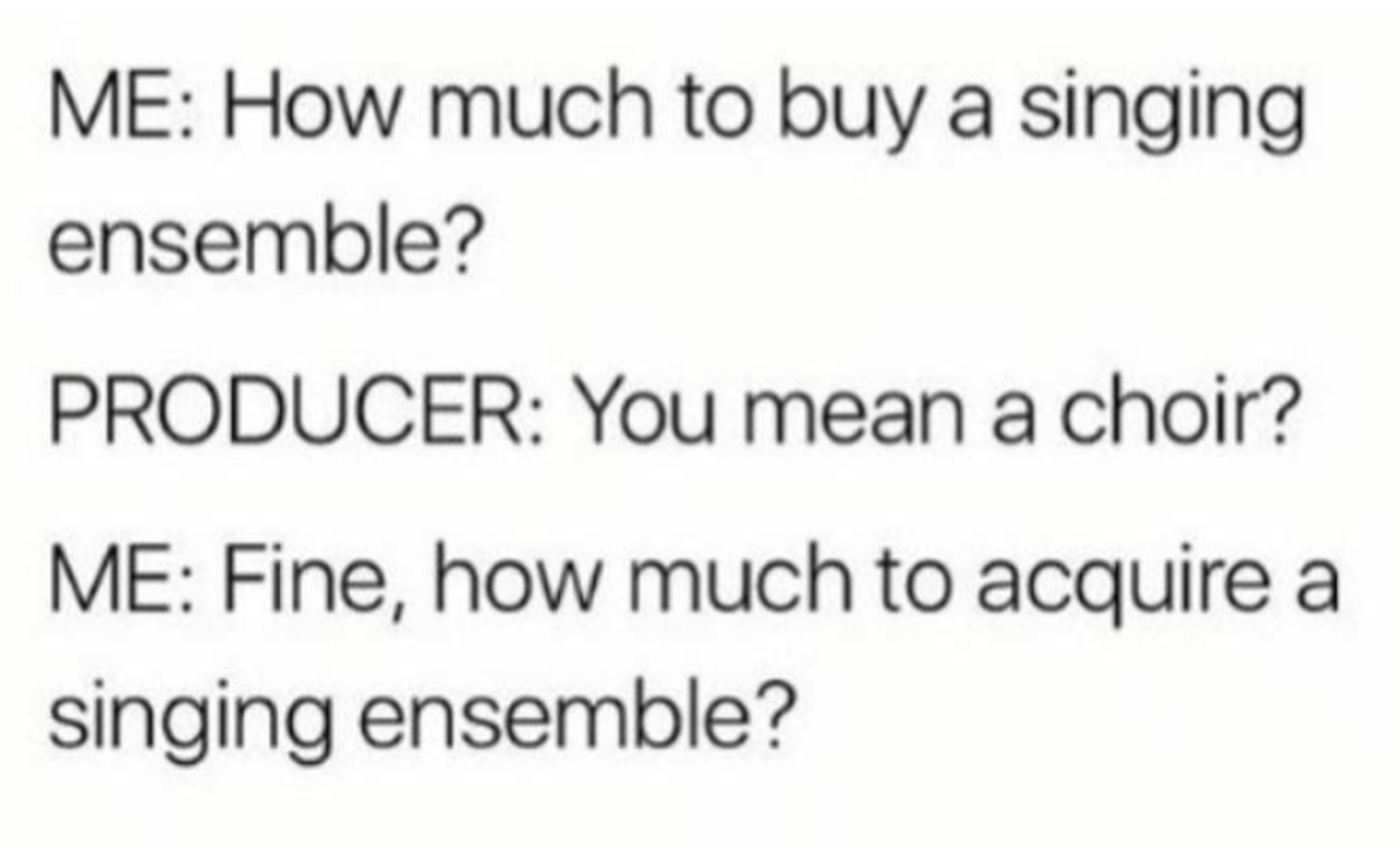 "You mean a choir?"